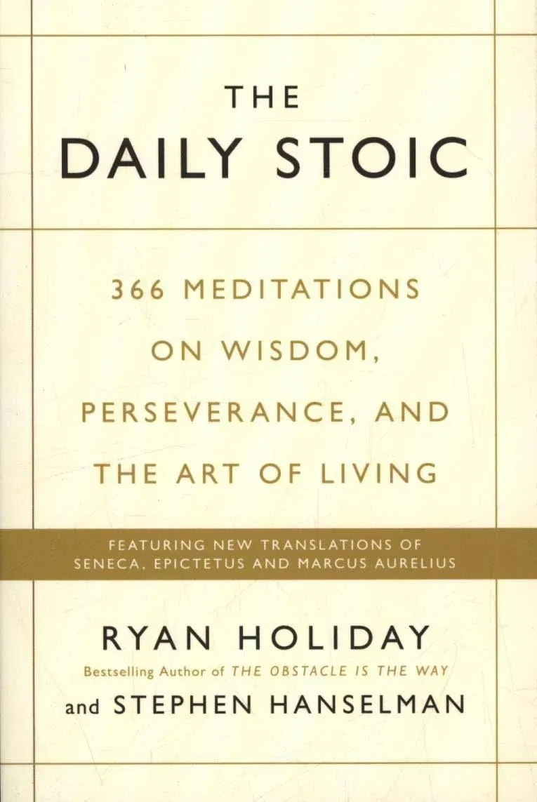 The Daily Stoic: 366 Meditations on Wisdom, Perseverance, and the Art of Living [Book]