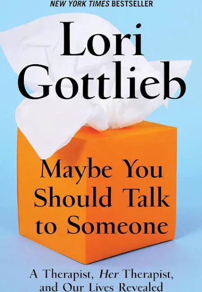 Maybe You Should Talk to Someone: A Therapist, HER Therapist, and Our Lives Revealed - Hardcover by Lori Gottlieb