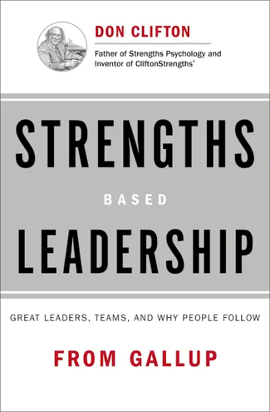 Strengths Based Leadership : Great Leaders Teams and Why People... by Rath Tom