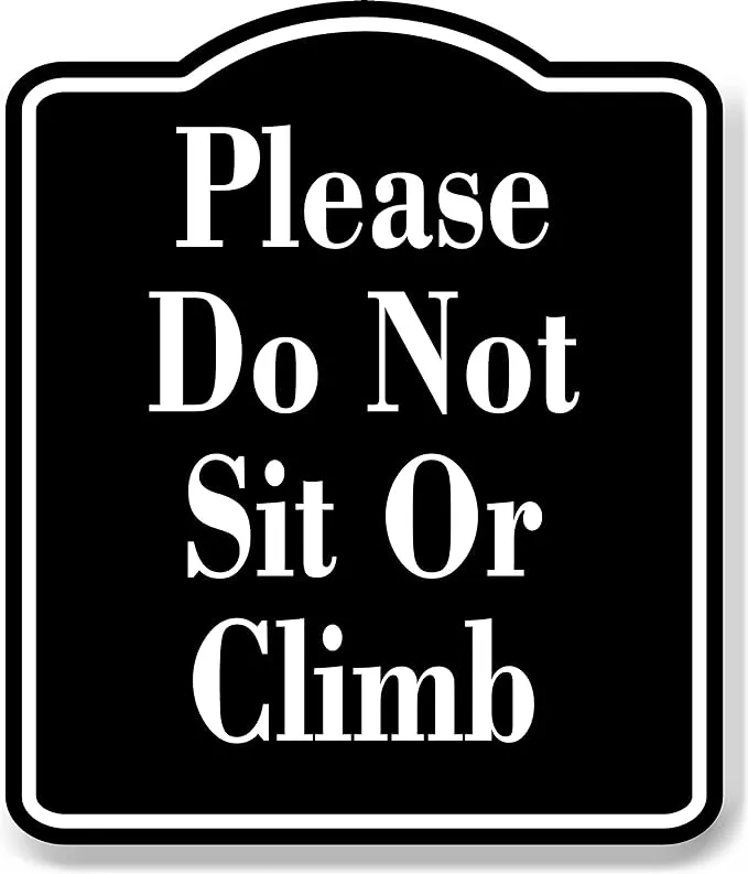 Please Do Not Sit Or Climb BLACK Aluminum Composite Sign