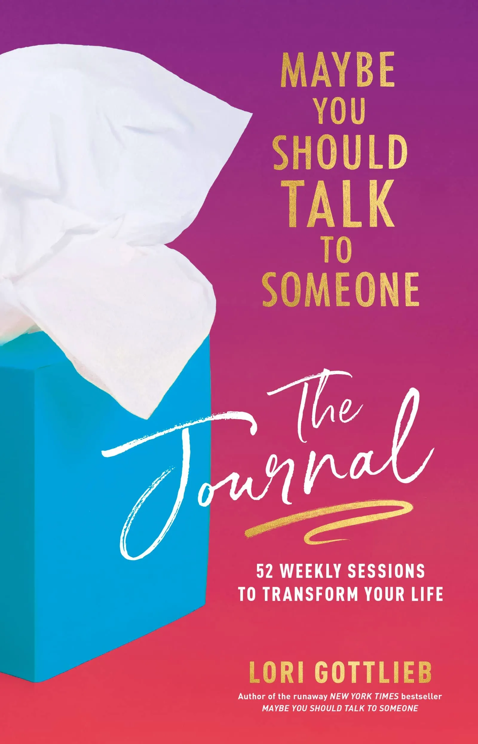 Maybe You Should Talk to Someone: The Journal: 52 Weekly Sessions to Transform Your Life [Book]