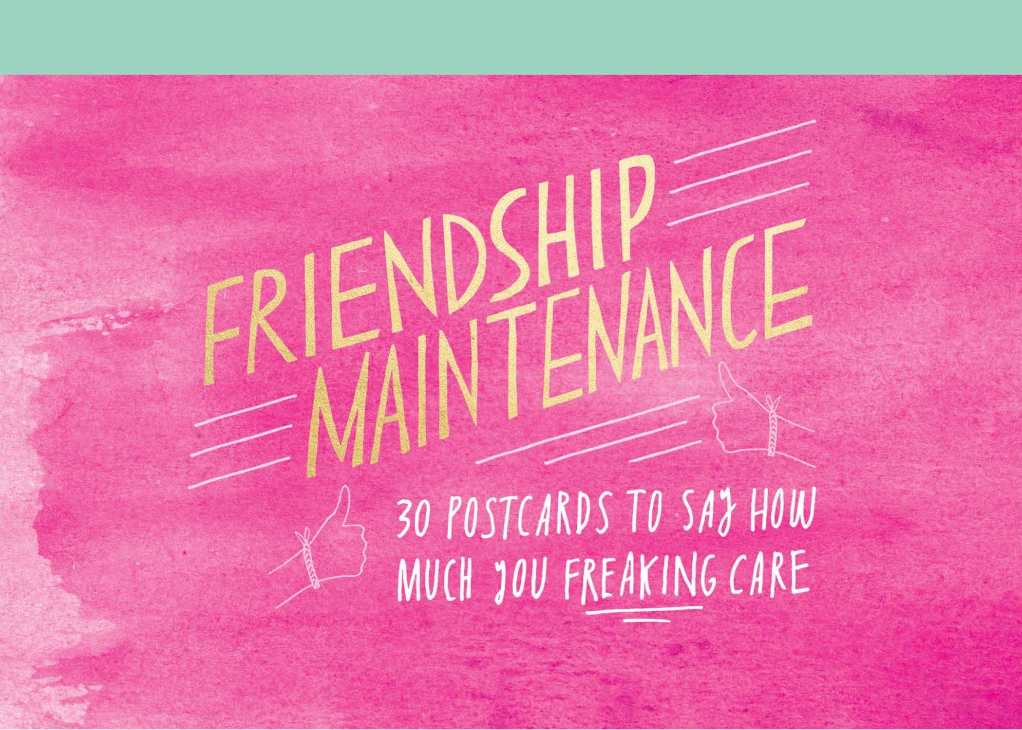 Friendship Maintenance: 30 Postcards to Say How Much You Freaking Care [Book]